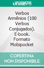 Verbos Armênios (100 Verbos Conjugados). E-book. Formato Mobipocket ebook di Editorial Karibdis