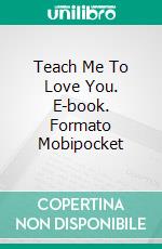 Teach Me To Love You. E-book. Formato EPUB ebook