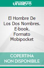 El Hombre De Los Dos Nombres. E-book. Formato Mobipocket