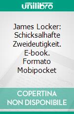 James Locker: Schicksalhafte Zweideutigkeit. E-book. Formato Mobipocket ebook di Martin Lundqvist