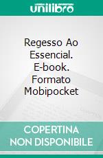 Regesso Ao Essencial. E-book. Formato Mobipocket ebook