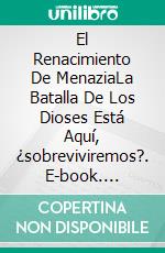 El Renacimiento De MenaziaLa Batalla De Los Dioses Está Aquí, ¿sobreviviremos?. E-book. Formato EPUB ebook