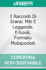 I Racconti Di Erana: Miti E Leggende. E-book. Formato Mobipocket ebook di A L Butcher