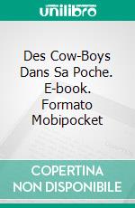 Des Cow-Boys Dans Sa Poche. E-book. Formato Mobipocket ebook