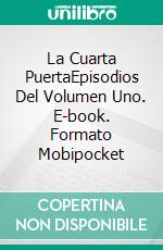 La Cuarta PuertaEpisodios Del Volumen Uno. E-book. Formato EPUB ebook di Terry M. West