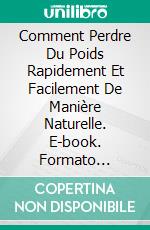 Comment Perdre Du Poids Rapidement Et Facilement De Manière Naturelle. E-book. Formato Mobipocket ebook