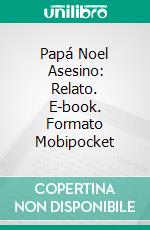 Papá Noel Asesino: Relato. E-book. Formato Mobipocket ebook