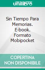 Sin Tiempo Para Memorias. E-book. Formato Mobipocket ebook