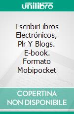 EscribirLibros Electrónicos, Plr Y Blogs. E-book. Formato Mobipocket ebook di Owen Jones