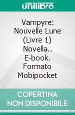 Vampyre: Nouvelle Lune (Livre 1) Novella.. E-book. Formato Mobipocket ebook