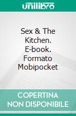 Sex & The Kitchen. E-book. Formato Mobipocket ebook