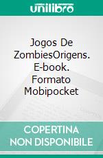 Jogos De ZombiesOrigens. E-book. Formato Mobipocket ebook di Kristen Middleton