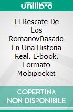 El Rescate De Los RomanovBasado En Una Historia Real. E-book. Formato Mobipocket ebook