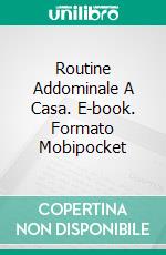 Routine Addominale A Casa. E-book. Formato Mobipocket