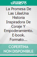 La Promesa De Las LilasUna Historia Inspiradora De Coraje Y Empoderamiento. E-book. Formato Mobipocket