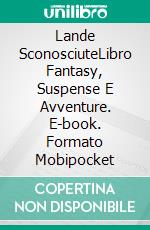 Lande SconosciuteLibro Fantasy, Suspense E Avventure. E-book. Formato Mobipocket ebook