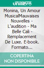 Monina, Un Amour MusicalMauvaises Nouvelles - L'audition - Ma  Belle Cali - Remplacement De Luxe. E-book. Formato Mobipocket ebook