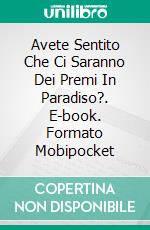 Avete Sentito Che Ci Saranno Dei Premi In Paradiso?. E-book. Formato Mobipocket ebook