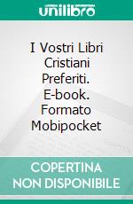 I Vostri Libri Cristiani Preferiti. E-book. Formato Mobipocket ebook