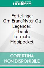 Fortellinger Om EranaMyter Og Legender. E-book. Formato Mobipocket ebook