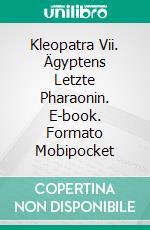 Kleopatra Vii. Ägyptens Letzte Pharaonin. E-book. Formato EPUB ebook di Laurel A. Rockefeller