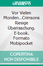 Vor Vielen Monden…Crimsons Riesige Überraschung. E-book. Formato Mobipocket ebook