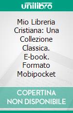 Mio Libreria Cristiana: Una Collezione Classica. E-book. Formato Mobipocket ebook