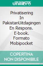 Privatisering In PakistanUitdagingen En Respons. E-book. Formato Mobipocket ebook