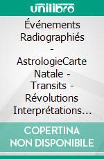 Événements Radiographiés - AstrologieCarte Natale - Transits - Révolutions Interprétations Et Prédictions En Astrologie. E-book. Formato Mobipocket ebook