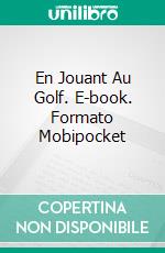 En Jouant Au Golf. E-book. Formato Mobipocket