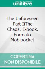 The Unforeseen Part IiThe Chaos. E-book. Formato Mobipocket ebook di DarkKahn