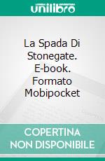 La Spada Di Stonegate. E-book. Formato Mobipocket ebook