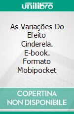 As Variações Do Efeito Cinderela. E-book. Formato Mobipocket ebook