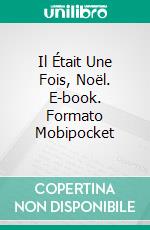 Il Était Une Fois, Noël. E-book. Formato Mobipocket