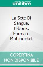 La Sete Di Sangue. E-book. Formato Mobipocket ebook