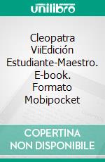 Cleopatra ViiEdición Estudiante-Maestro. E-book. Formato Mobipocket ebook