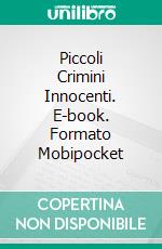 Piccoli Crimini Innocenti. E-book. Formato Mobipocket ebook