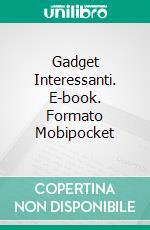 Gadget Interessanti. E-book. Formato Mobipocket ebook di Owen Jones