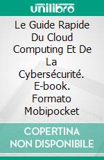 Le Guide Rapide Du Cloud Computing Et De La Cybersécurité. E-book. Formato Mobipocket ebook