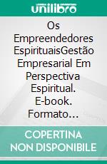 Os Empreendedores EspirituaisGestão Empresarial Em Perspectiva Espiritual. E-book. Formato Mobipocket ebook