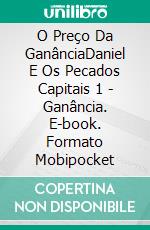 O Preço Da GanânciaDaniel E Os Pecados Capitais 1 - Ganância. E-book. Formato Mobipocket