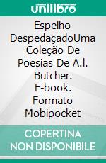 Espelho  DespedaçadoUma Coleção De Poesias De A.l. Butcher. E-book. Formato Mobipocket ebook