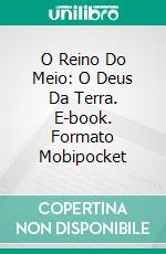 O Reino Do Meio: O Deus Da Terra. E-book. Formato Mobipocket ebook