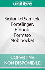 SicilianitetSamlede Fortellinger. E-book. Formato Mobipocket ebook