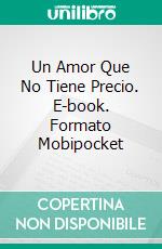 Un Amor Que No Tiene Precio. E-book. Formato Mobipocket ebook