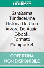 Santíssima TrindadeUma História De Uma Árvore De Águia. E-book. Formato Mobipocket ebook