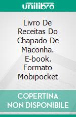 Livro De Receitas Do Chapado De Maconha. E-book. Formato Mobipocket ebook