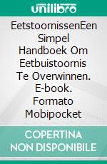 EetstoornissenEen Simpel Handboek Om Eetbuistoornis Te Overwinnen. E-book. Formato Mobipocket ebook