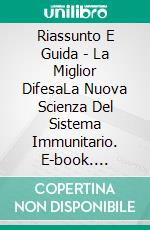 Riassunto E Guida - La Miglior DifesaLa Nuova Scienza Del Sistema Immunitario. E-book. Formato Mobipocket ebook di Lee Tang