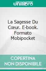 La Sagesse Du Cœur. E-book. Formato Mobipocket ebook